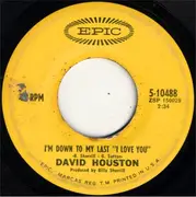 7inch Vinyl Single - David Houston - I'm Down To My Last 'I Love You' / Watching My World Walk Away