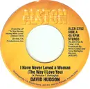 7inch Vinyl Single - David Hudson - I Have Never Loved A Woman (The Way I Love You)