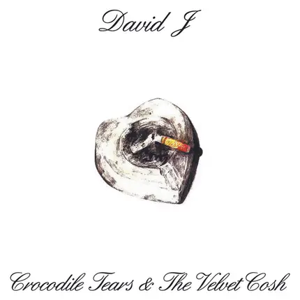 David J - Crocodile Tears and the Velvet Cosh