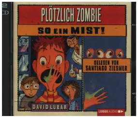 David Lubar / Santiago Ziesmer - Plötzliche Zombie - So Ein Mist!