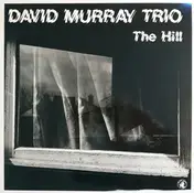 David Murray Trio - The Hill