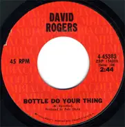 David Rogers - Bottle Do Your Thing / She Don't Make Me Cry