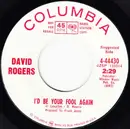7inch Vinyl Single - David Rogers - I'd Be Your Fool Again / Loser's Shoes