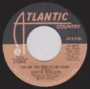 7inch Vinyl Single - David Rogers - You Be You And I'll Be Gone