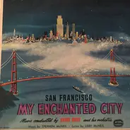 David Rose & His Orchestra , Stephen McNeil , Libby McNeil - San Francisco: My Enchanted City