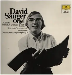 David Sanger - Orgel (Praeludium Und Fuge G-moll, BWV 542 / Triosonate C-dur, BWV 529 / Grande Pièce Symphonique O