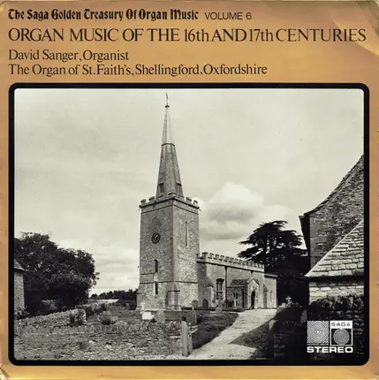 David Sanger - The Saga Golden Treasury Of Organ Music Volume 6 (Organ Music Of The 16th And 17th Centuries)