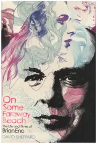 Brian Eno - On Some Faraway Beach: The Life and Times of Brian Eno