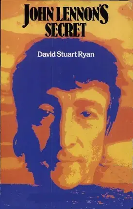 David Stuart Ryan - John Lennon's Secret: A Biography
