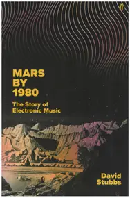 David Stubbs - Mars by 1980: The Story of Electronic Music