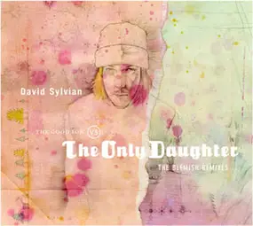 David Sylvian - The Good Son Vs. The Only Daughter - The Blemish Remixes