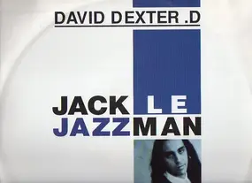 David Dexter .D, David Dexter D. - Jack Le Jazzman