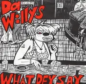 Da Willys - What Dey Say