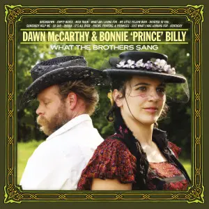 Dawn McCarthy & Bonnie 'Prince' Billy - What the Brothers Sang