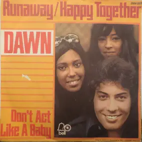 Dawn - Runaway/Happy Together / Don't Act Like A Baby