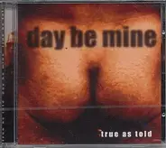 Day Be Mine - True as Told