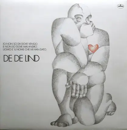 De De Lind - Io Non So Da Dove Vengo E Non So Dove Mai Andrò. Uomo È Il Nome Che Mi Han Dato.
