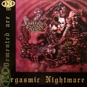 Demented Are Go - Orgasmic Nightmare
