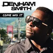 Denham Smith - Come Wid It