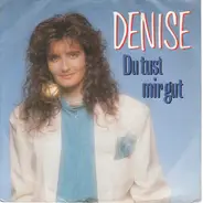 Denise - Du Tust Mir Gut