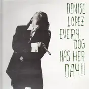 Denise Lopez - Every Dog Has Her Day!!!