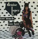 12inch Vinyl Single - Denise Lopez - Too Much Too Late