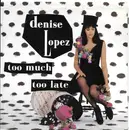 7inch Vinyl Single - Denise Lopez - Too Much Too Late