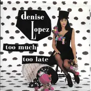 7inch Vinyl Single - Denise Lopez - Too Much Too Late