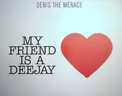 denis the menace - My Friend Is A Deejay