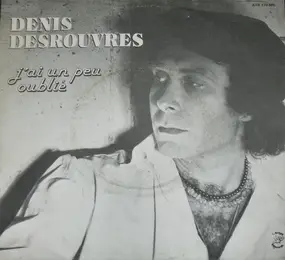 Denis Desrouvres - J'Ai Un Peu Oublié