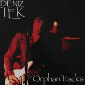 Deniz Tek - Orphan Tracks