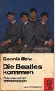 Paperback - Dennis Bow - Die Beatles kommen