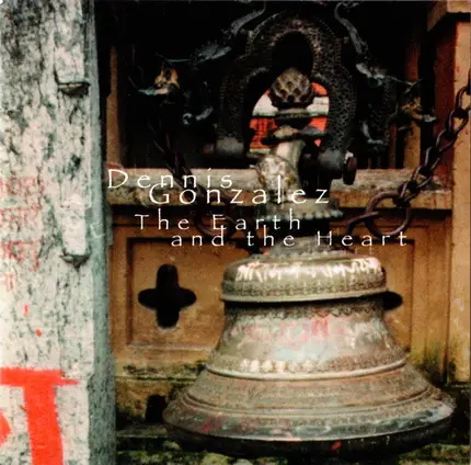 Dennis Gonzalez - The Earth and the Heart