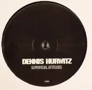 Dennis Hurwitz - Superficial Attitudes