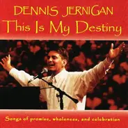 Dennis Jernigan - This Is My Destiny (Songs Of Promise, Wholeness, And Celebration)