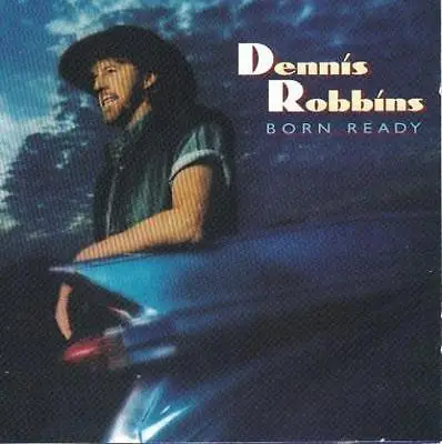 Dennis Robbins - Born Ready