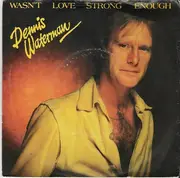 7inch Vinyl Single - Dennis Waterman - Wasn't Love Strong Enough