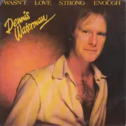 7inch Vinyl Single - Dennis Waterman - Wasn't Love Strong Enough