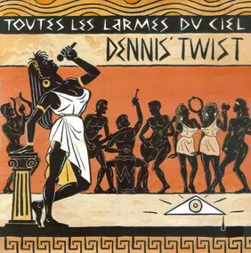 Dennis' Twist - Toutes Les Larmes Du Ciel