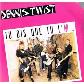 Dennis' Twist - Tu Dis Que Tu L'M