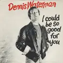 7'' - Dennis Waterman With The Dennis Waterman Band - I Could Be So Good For You