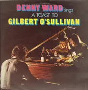 Denny Ward - Denny Ward Sings A Toast To Gilbert O'Sullivan