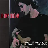 CD - Denny Brown - Still In Trouble
