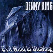 Denny King - Evil Wind Is Blowing