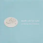Death Cab for Cutie - Something About Airplanes