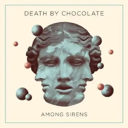 Death BY Chocolate - Among Sirens