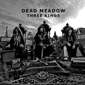 Dead Meadow - Three Kings