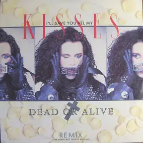 Dead or Alive - I'll Save You All My Kisses (Remix - The Long Wet Sloppy Kiss Mix)