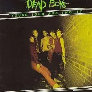 Dead Boys - Young Loud & Snotty