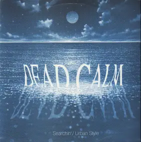 dead calm - Searchin' / Urban Style